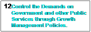 Text Box: 12	Control the Demands on Government and other Public Services through Growth Management Policies.


